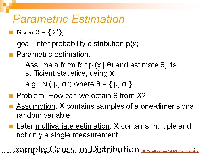 Parametric Estimation n n Given X = { xt }t goal: infer probability distribution