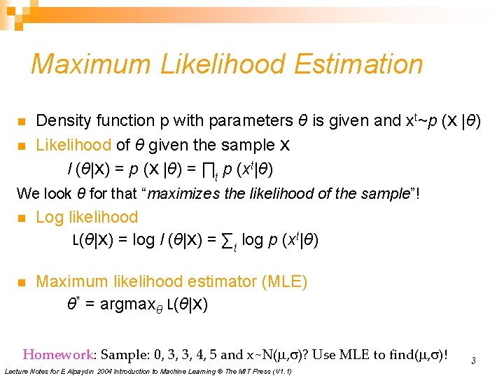 Maximum Likelihood Estimation n n Density function p with parameters θ is given and