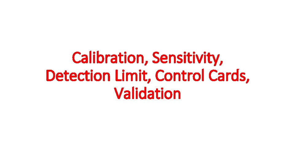 Calibration, Sensitivity, Detection Limit, Control Cards, Validation 