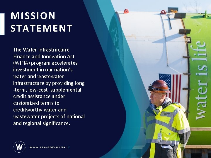 MISSION STATEMENT The Water Infrastructure Finance and Innovation Act (WIFIA) program accelerates investment in