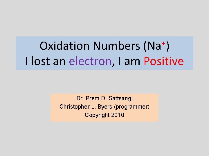 + (Na ) Oxidation Numbers I lost an electron, I am Positive Dr. Prem