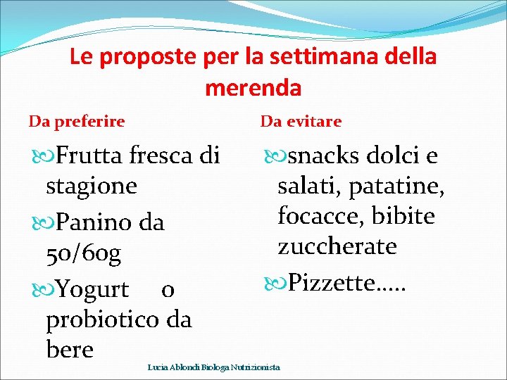 Le proposte per la settimana della merenda Da preferire Da evitare Frutta fresca di