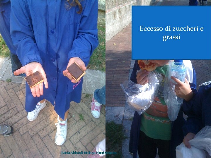 Eccesso di zuccheri e grassi Lucia Ablondi Biologa Nutrizionista 