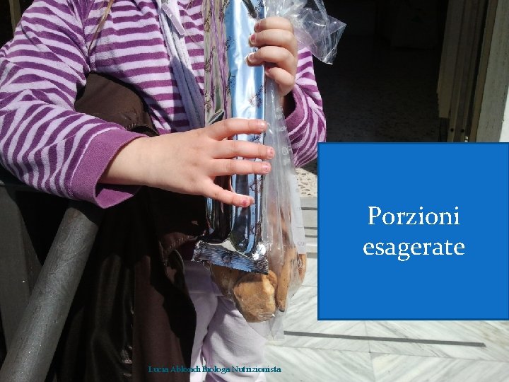 Porzioni esagerate Lucia Ablondi Biologa Nutrizionista 