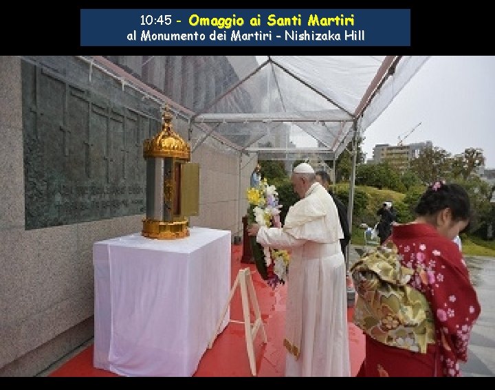10: 45 - Omaggio ai Santi Martiri al Monumento dei Martiri - Nishizaka Hill
