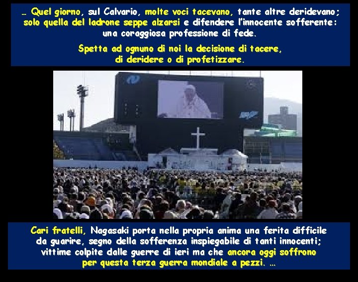 … Quel giorno, sul Calvario, molte voci tacevano, tante altre deridevano; solo quella del