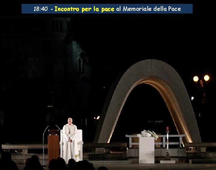 18: 40 - Incontro per la pace al Memoriale della Pace 