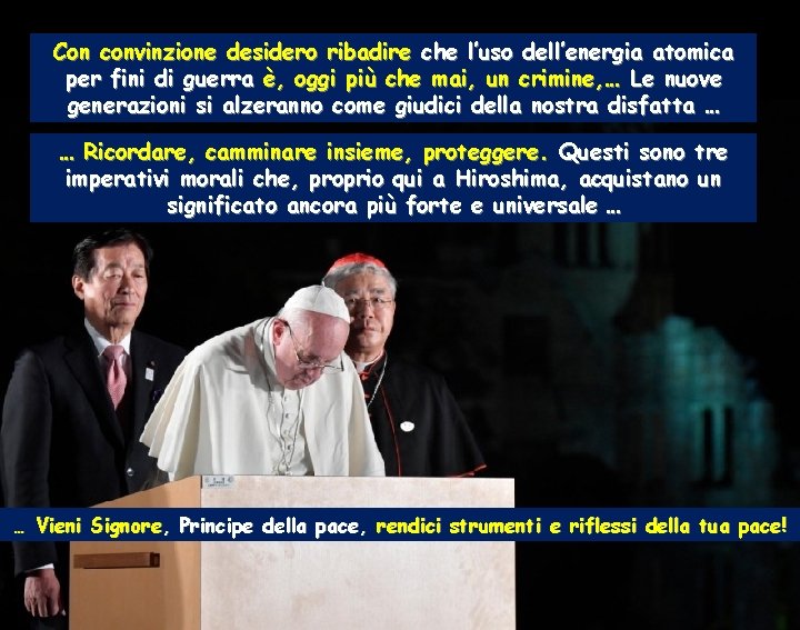Con convinzione desidero ribadire che l’uso dell’energia atomica per fini di guerra è, oggi