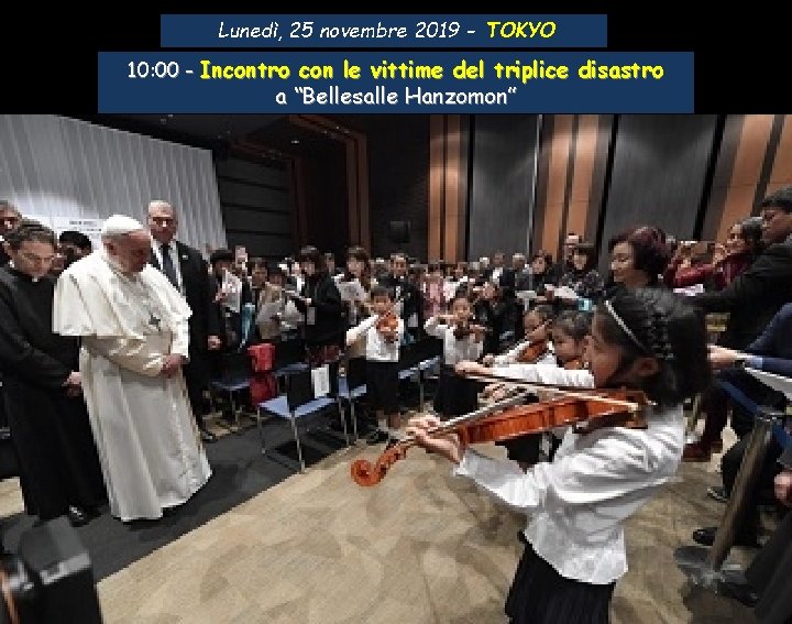 Lunedì, 25 novembre 2019 - TOKYO 10: 00 - Incontro con le vittime del