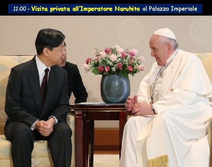 11: 00 - Visita privata all’Imperatore Naruhito al Palazzo Imperiale 