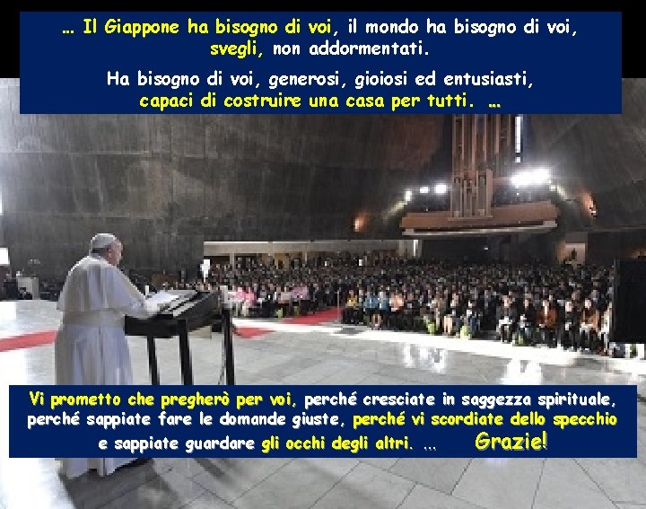 … Il Giappone ha bisogno di voi, il mondo ha bisogno di voi, svegli,