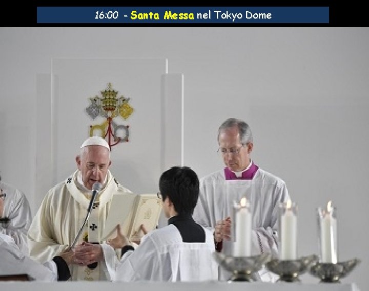 16: 00 - Santa Messa nel Tokyo Dome 