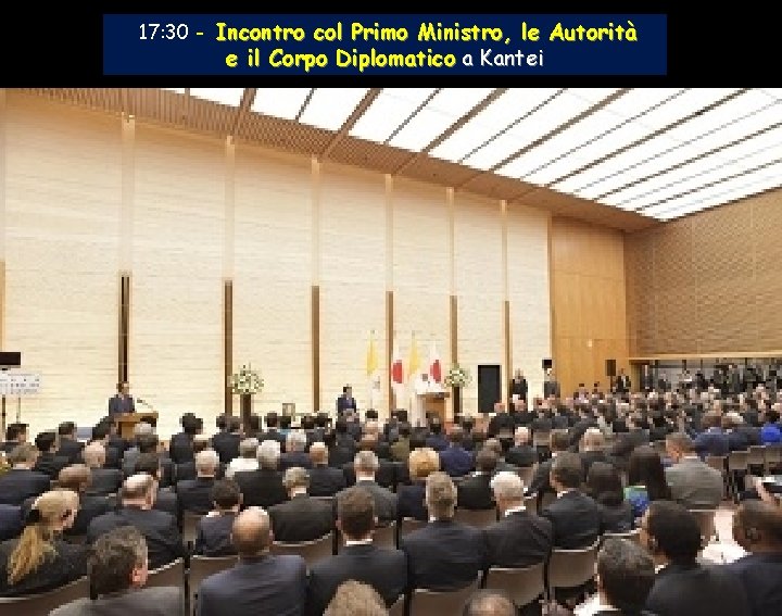 17: 30 - Incontro col Primo Ministro, le Autorità e il Corpo Diplomatico a