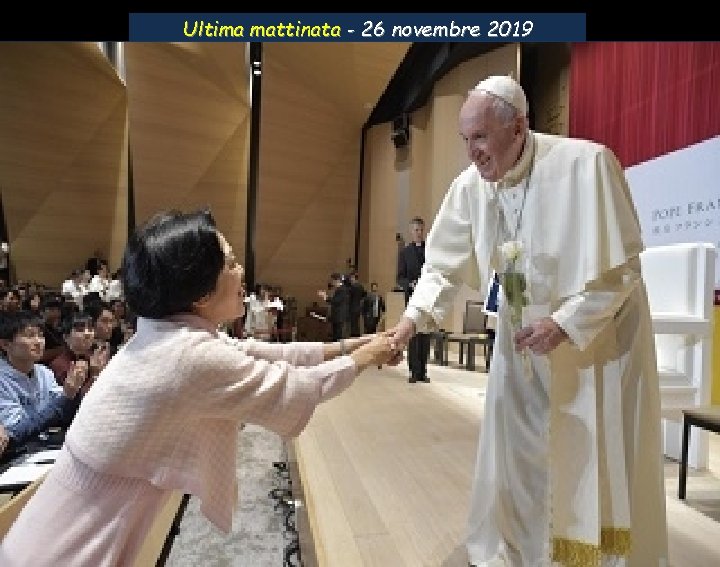 Ultima mattinata - 26 novembre 2019 7: 45 - Santa Messa in privato 9: