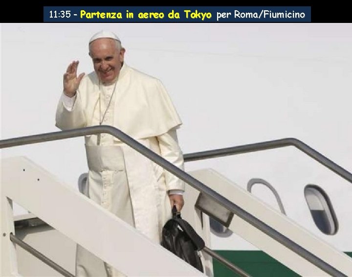 11: 35 - Partenza in aereo da Tokyo per Roma/Fiumicino 