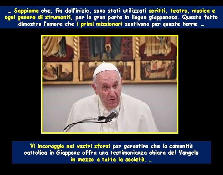 … Sappiamo che, fin dall’inizio, sono stati utilizzati scritti, teatro, musica e ogni genere