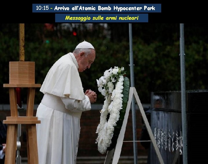 10: 15 - Arrivo all’Atomic Bomb Hypocenter Park Messaggio sulle armi nucleari 