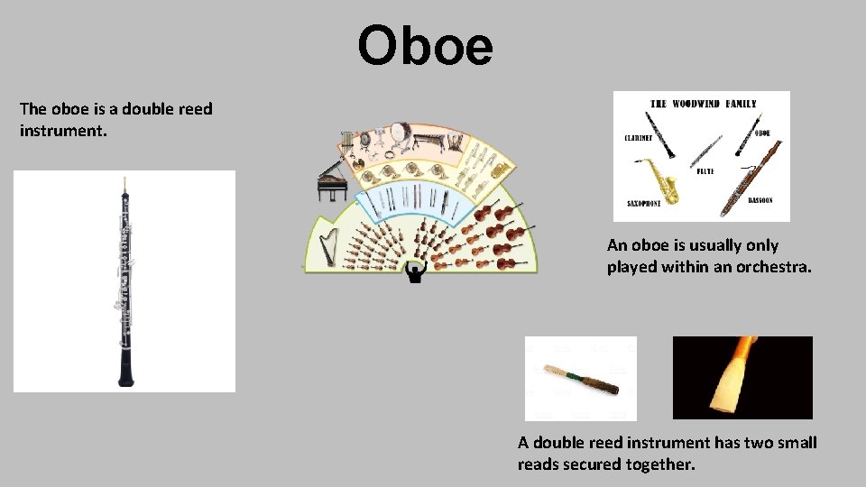 Oboe The oboe is a double reed instrument. An oboe is usually only played