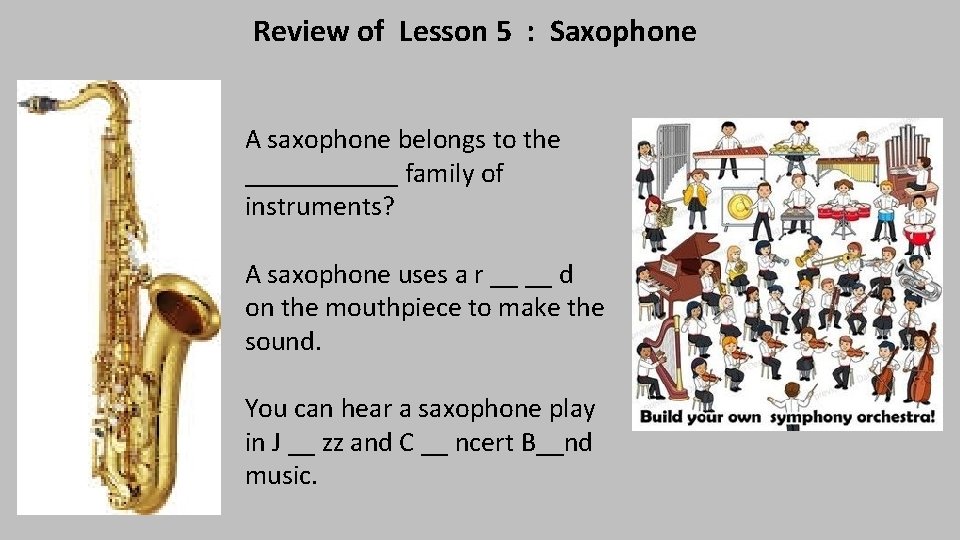 Review of Lesson 5 : Saxophone A saxophone belongs to the ______ family of