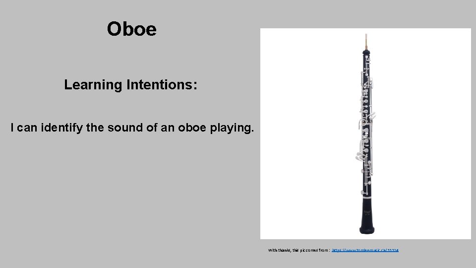 Oboe Learning Intentions: I can identify the sound of an oboe playing. With thanks,