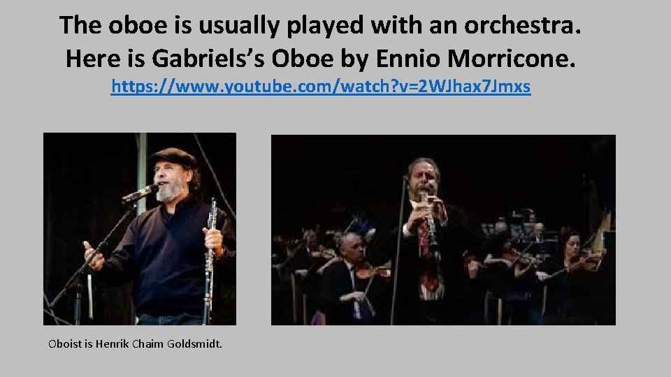 The oboe is usually played with an orchestra. Here is Gabriels’s Oboe by Ennio