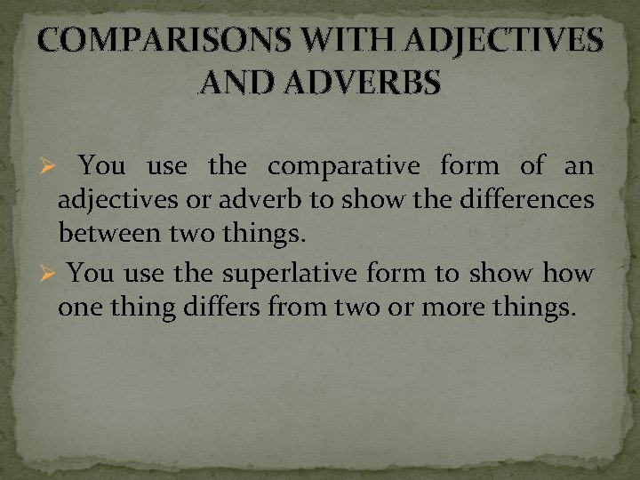 COMPARISONS WITH ADJECTIVES AND ADVERBS Ø You use the comparative form of an adjectives