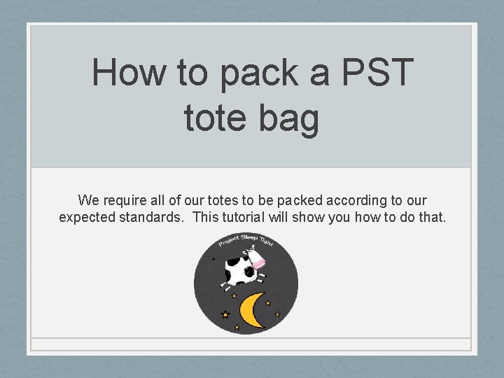 How to pack a PST tote bag We require all of our totes to