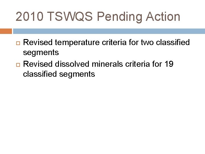 2010 TSWQS Pending Action Revised temperature criteria for two classified segments Revised dissolved minerals