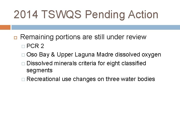 2014 TSWQS Pending Action Remaining portions are still under review � PCR 2 �