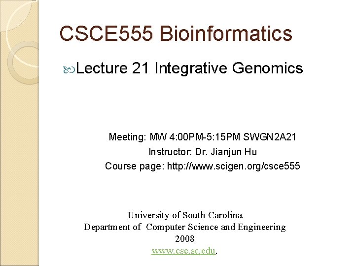 CSCE 555 Bioinformatics Lecture 21 Integrative Genomics Meeting: MW 4: 00 PM-5: 15 PM