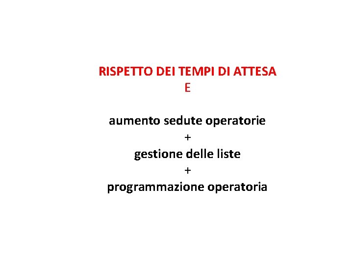 RISPETTO DEI TEMPI DI ATTESA E aumento sedute operatorie + gestione delle liste +