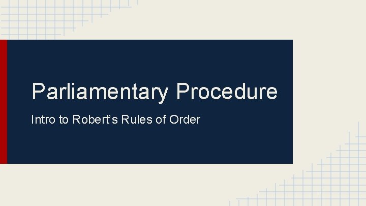 Parliamentary Procedure Intro to Robert’s Rules of Order 
