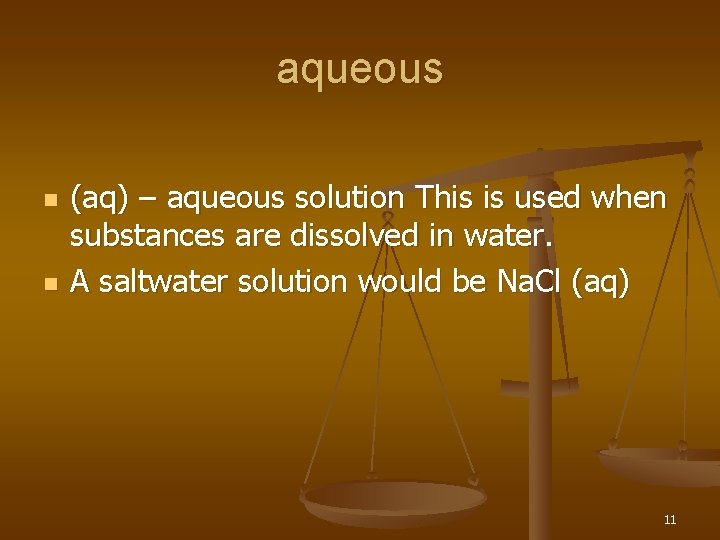 aqueous n n (aq) – aqueous solution This is used when substances are dissolved