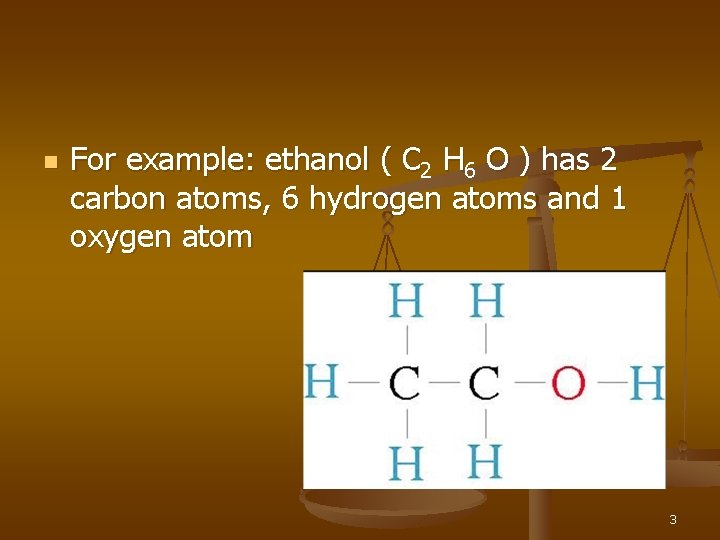 n For example: ethanol ( C 2 H 6 O ) has 2 carbon