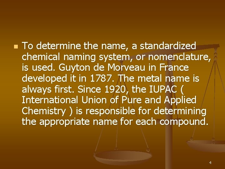 n To determine the name, a standardized chemical naming system, or nomenclature, is used.