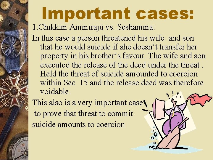 Important cases: 1. Chikkim Ammiraju vs. Seshamma: In this case a person threatened his