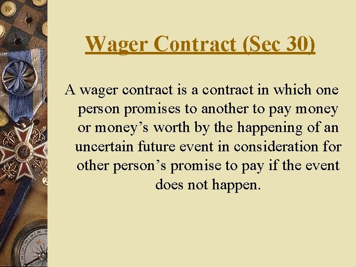 Wager Contract (Sec 30) A wager contract is a contract in which one person