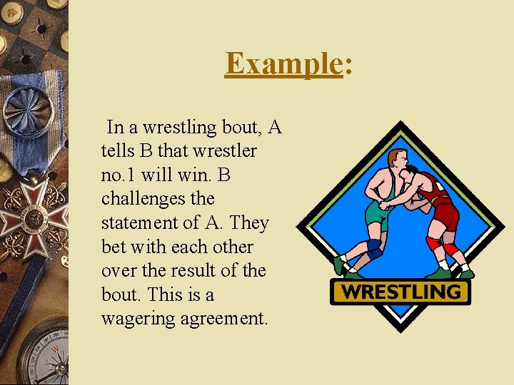 Example: In a wrestling bout, A tells B that wrestler no. 1 will win.