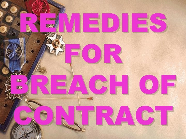 REMEDIES FOR BREACH OF CONTRACT 