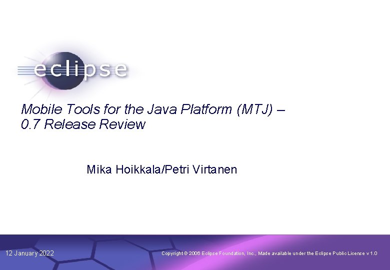 Mobile Tools for the Java Platform (MTJ) – 0. 7 Release Review Mika Hoikkala/Petri