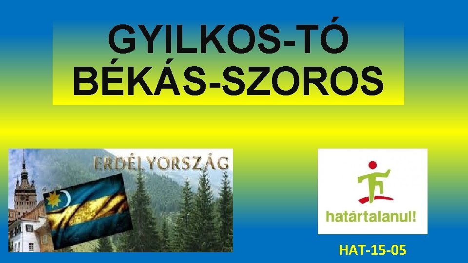 GYILKOS-TÓ BÉKÁS-SZOROS HAT-15 -05 