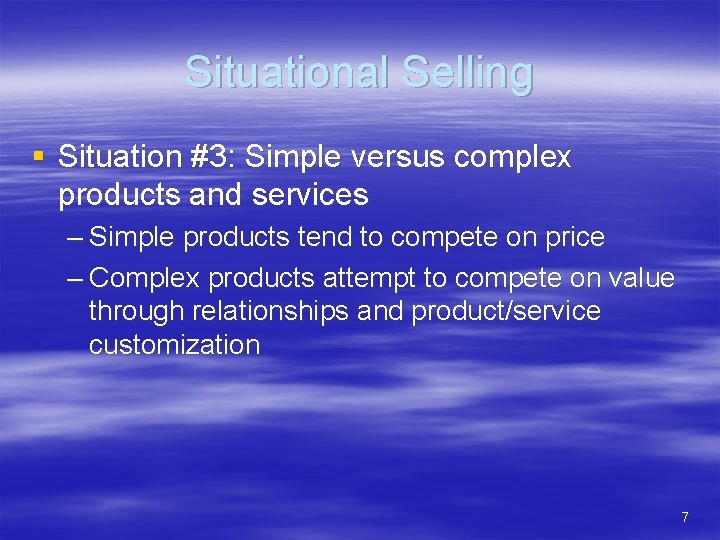 Situational Selling § Situation #3: Simple versus complex products and services – Simple products