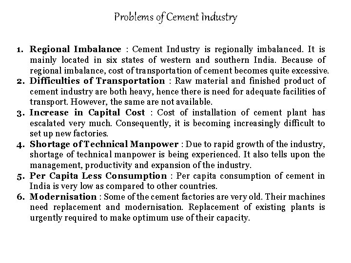 Problems of Cement Industry 1. Regional Imbalance : Cement Industry is regionally imbalanced. It