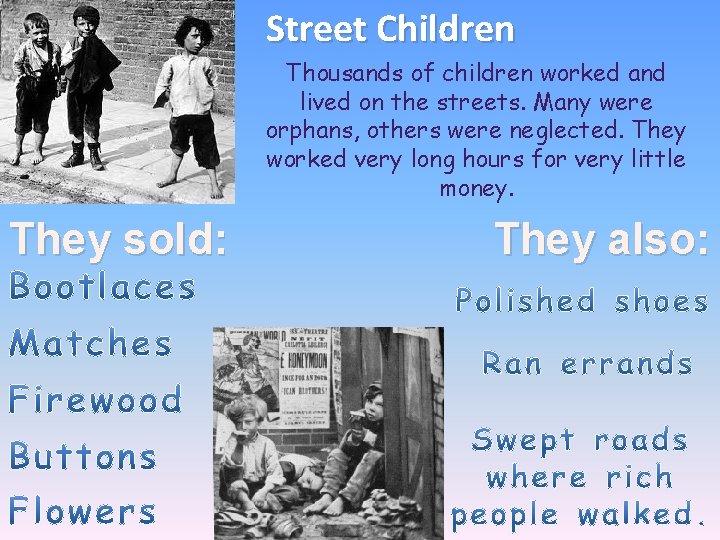Street Children Thousands of children worked and lived on the streets. Many were orphans, Street Children Thousands of children worked and lived on the streets. Many were orphans,