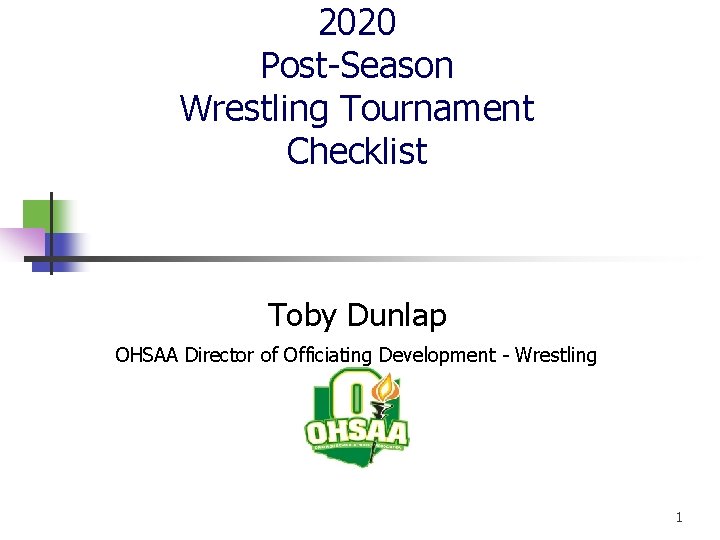2020 Post-Season Wrestling Tournament Checklist Toby Dunlap OHSAA Director of Officiating Development - Wrestling