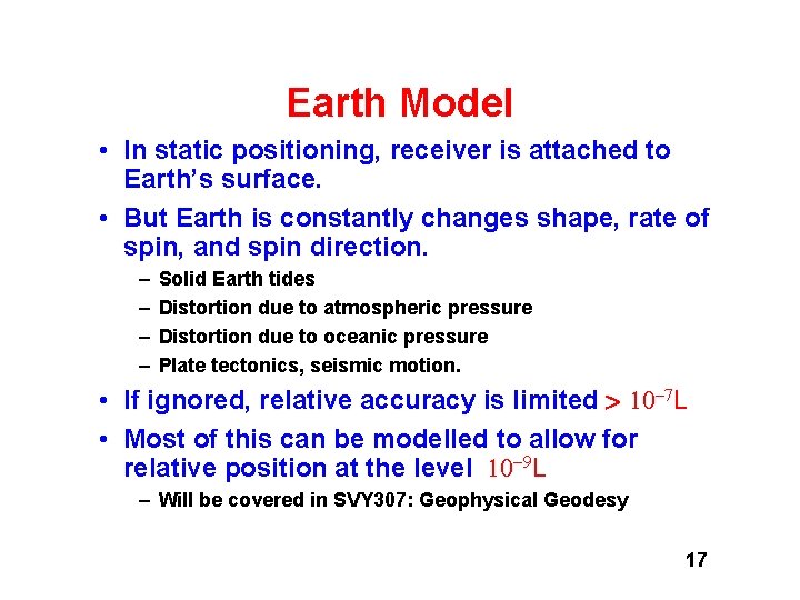 Earth Model • In static positioning, receiver is attached to Earth’s surface. • But Earth Model • In static positioning, receiver is attached to Earth’s surface. • But