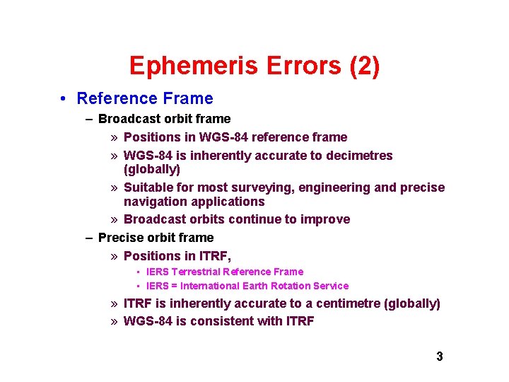 Ephemeris Errors (2) • Reference Frame – Broadcast orbit frame » Positions in WGS-84 Ephemeris Errors (2) • Reference Frame – Broadcast orbit frame » Positions in WGS-84