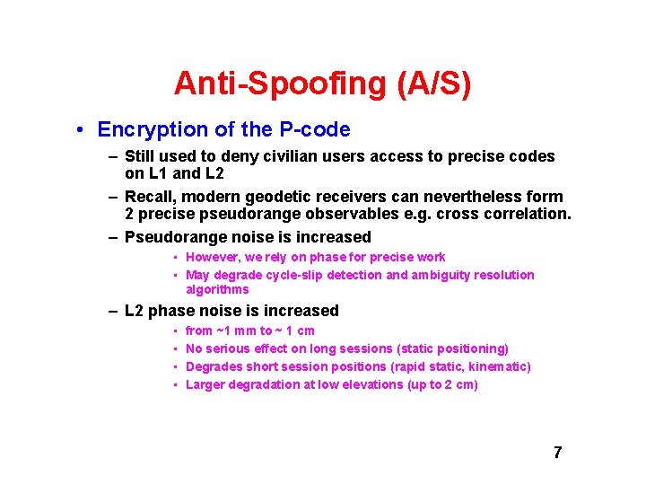 Anti-Spoofing (A/S) • Encryption of the P-code – Still used to deny civilian users Anti-Spoofing (A/S) • Encryption of the P-code – Still used to deny civilian users