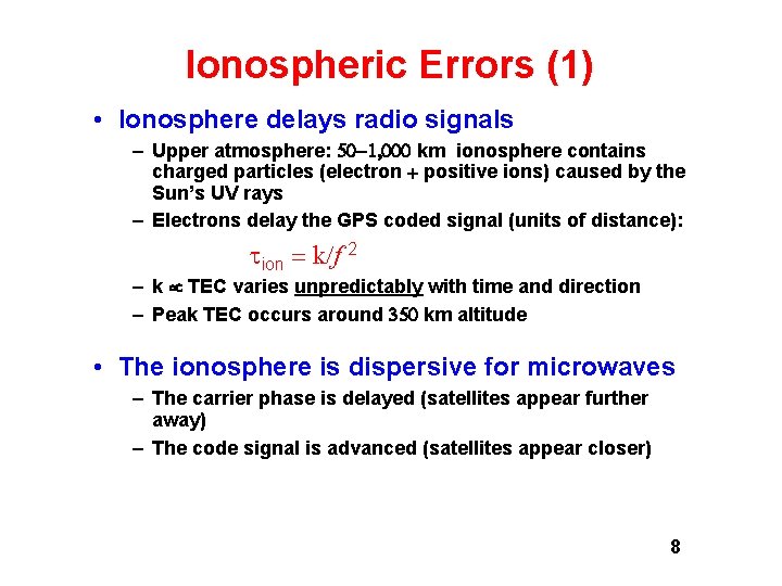 Ionospheric Errors (1) • Ionosphere delays radio signals – Upper atmosphere: km ionosphere contains Ionospheric Errors (1) • Ionosphere delays radio signals – Upper atmosphere: km ionosphere contains