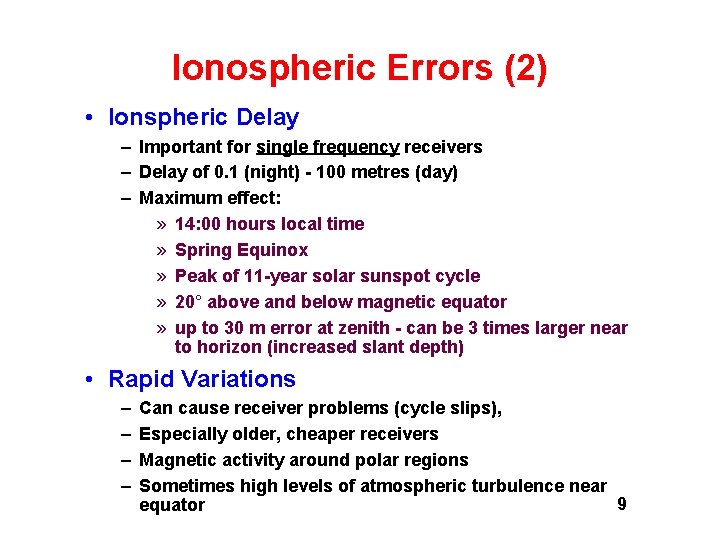Ionospheric Errors (2) • Ionspheric Delay – Important for single frequency receivers – Delay Ionospheric Errors (2) • Ionspheric Delay – Important for single frequency receivers – Delay